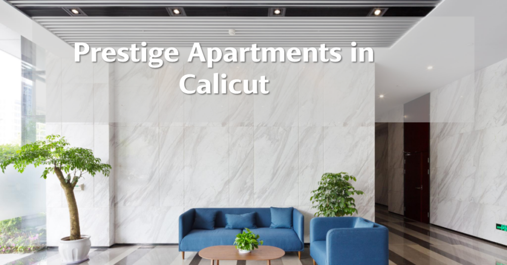 Exploring Prestige Group's Luxury Residential Offerings in Calicut