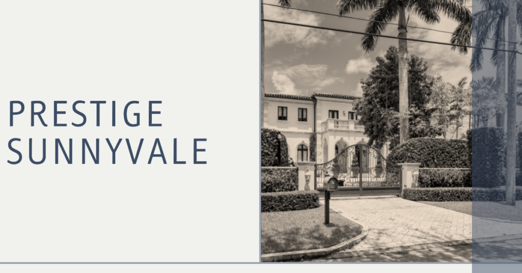 Exploring Prestige Sunnyvale: Your Dream Home in the Heart of the Silicon Valley