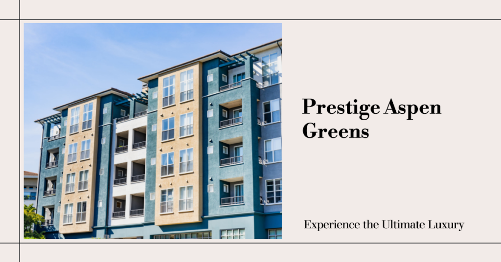 Prestige Aspen Greens: A Luxurious Paradise in the Heart of Nature