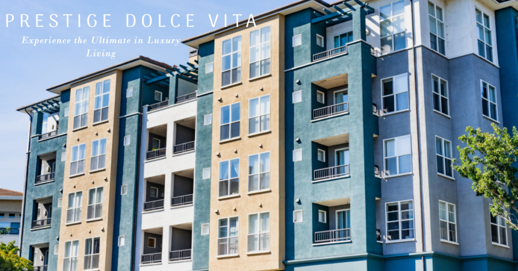 Prestige Dolce Vita: A Luxurious Oasis in the Heart of Bangalore