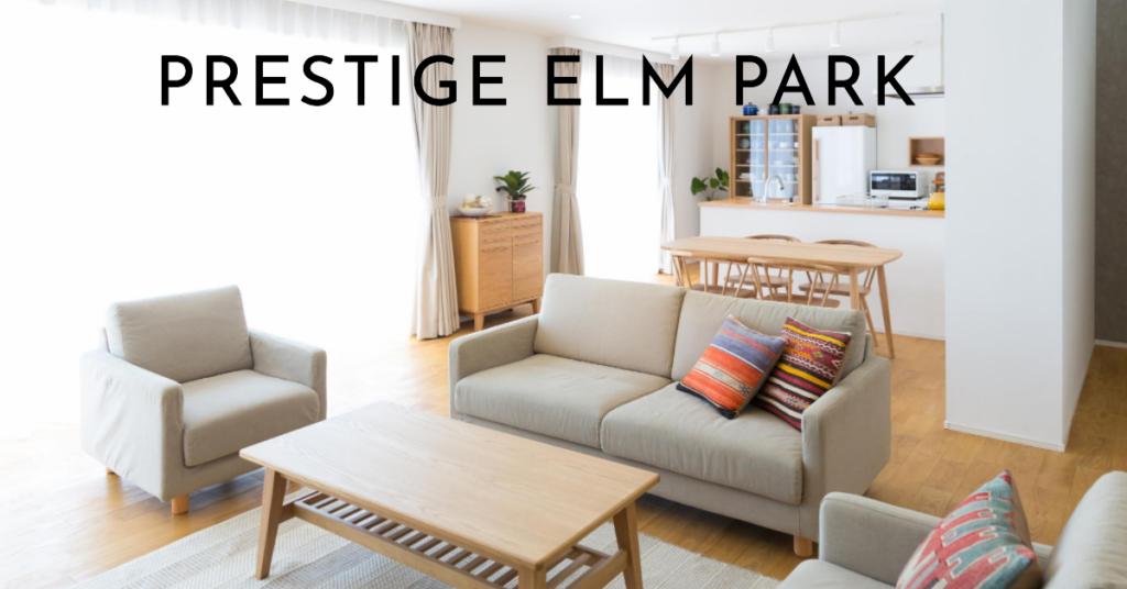 Prestige Elm Park: Where Elegance Meets Comfort