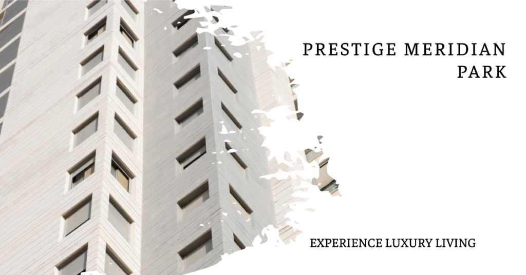 Prestige Meridian Park: A Luxurious Haven in the Heart of the City