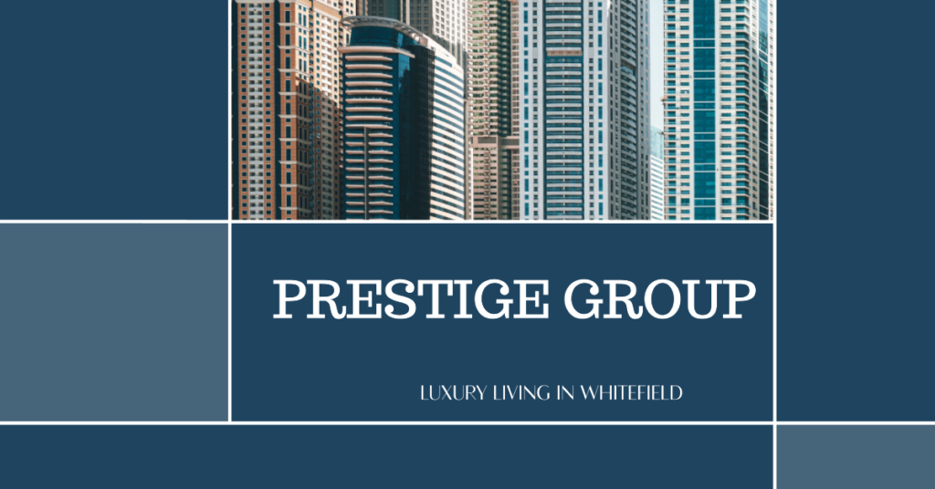 Prestige New Projects in Whitefield: A Paradigm of Luxury Living