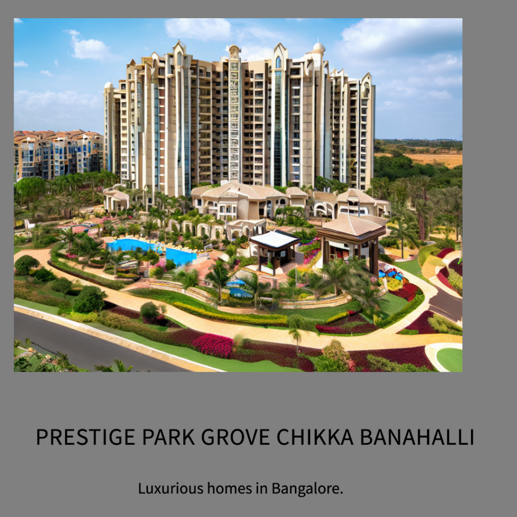 Prestige Park Grove Chikka Banahalli: A Dream Residential Destination in Bangalore
