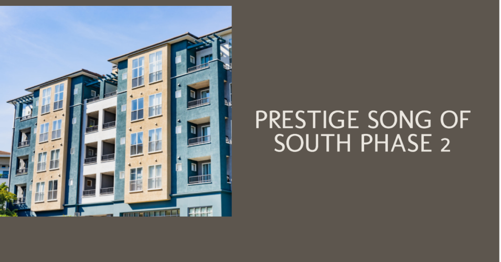 Prestige Song of The South Phase 2: Your Gateway to Luxury Living
